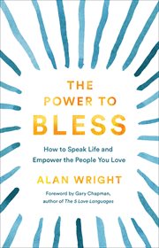 The power to bless : how to speak life and empower the people you love cover image cdn