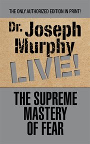 The supreme mastery of fear : Dr. Joseph Murphy live! cover image cdn