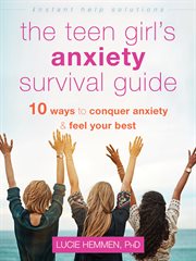 The teen girl's anxiety survival guide : ten ways to conquer anxiety and feel your best cover image cdn