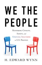 We the people : restoring civility, sanity, and unifying solutions to U.S. politics cover image cdn