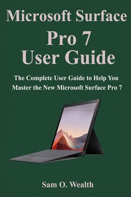 Microsoft Surface Pro 7 user guide : the complete user guide to help you master the new Microsoft Surface Pro 7 cover image