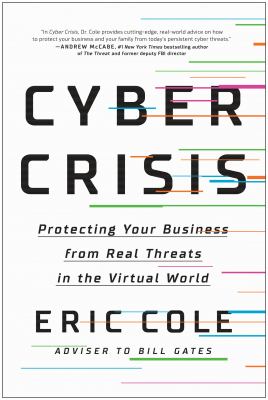Cyber crisis : protecting your business from real threats in the virtual world cover image