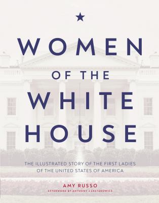 Women of the White House : the illustrated story of the first ladies of the United States of America cover image