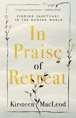 In praise of retreat : finding sanctuary in the modern world cover image