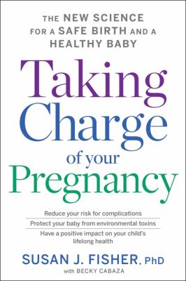 Taking charge of your pregnancy : the new science for a safe birth and a healthy baby  cover image cdn