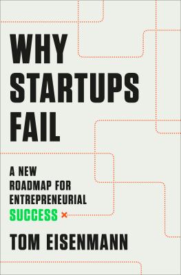 Why startups fail : a new roadmap for entrepreneurial success cover image