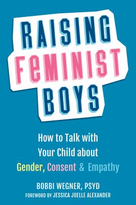Raising feminist boys : how to talk to your child about gender, consent, and empathy  cover image cdn