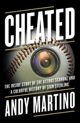 Cheated : the inside story of the Astros scandal and a colorful history of sign stealing cover image