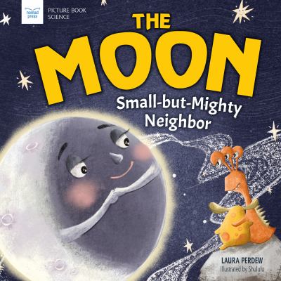 The moon : small-but-mighty neighbor cover image