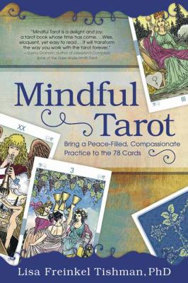 Mindful tarot : bring a peace-filled, compassionate practice to the 78 cards cover image