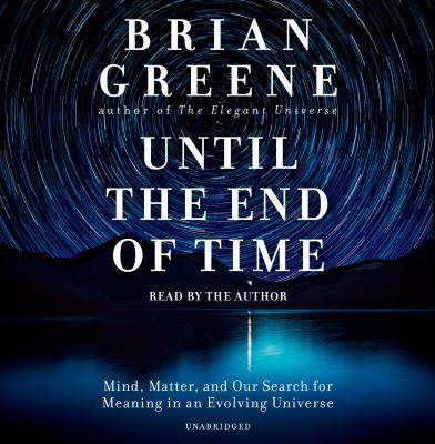Until the end of time  mind, matter, and our search for meaning in an evolving universe cover image