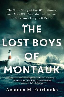 The lost boys of Montauk : the true story of the Wind Blown, four men who vanished at sea, and the survivors they left behind cover image