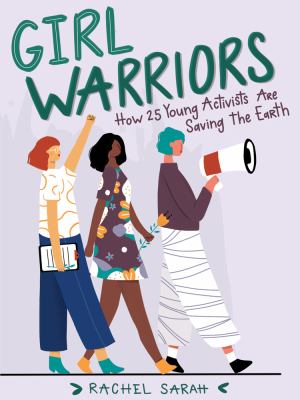 Girl warriors : how 25 young activists are saving the earth cover image