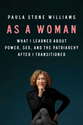 As a woman : what I learned about power, sex, and the patriarchy after I transitioned  cover image cdn