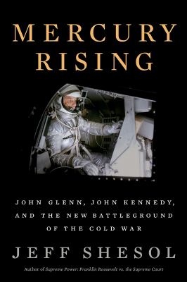 Mercury rising : John Glenn, John Kennedy, and the new battleground of the Cold War cover image