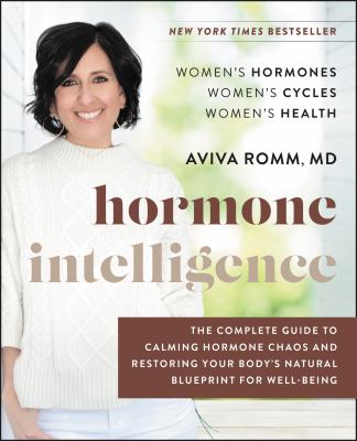 Hormone intelligence : the complete guide to calming the chaos and restoring your body's natural blueprint for wellbeing cover image