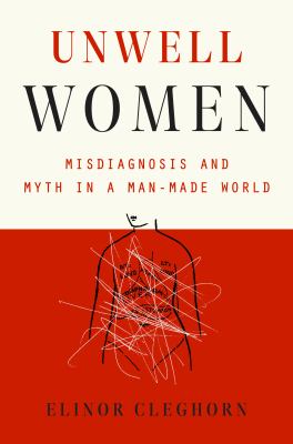 Unwell women : misdiagnosis and myth in a man-made world cover image