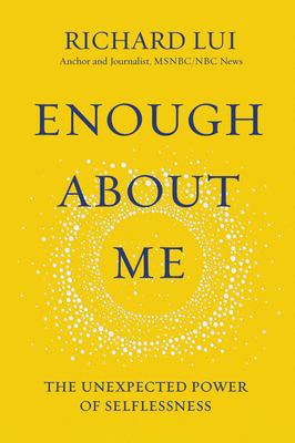 Enough about me : the unexpected power of selflessness cover image