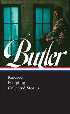 Octavia E. Butler : Kindred, Fledgling, collected stories cover image