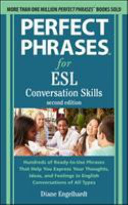 Perfect phrases for ESL : conversation skills : hundreds of ready-to-use phrases that help you express your thoughts, ideas, and feelings in English conversations of all types  cover image cdn