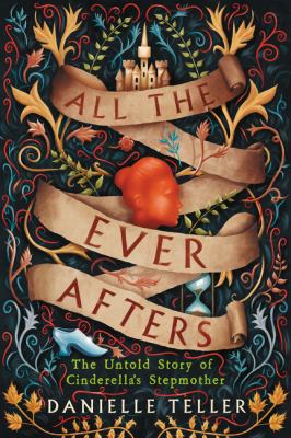 All the ever afters : the untold story of Cinderella's stepmother cover image