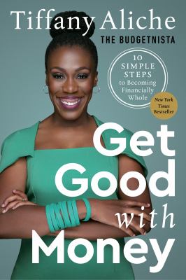 Get good with money : ten simple steps to becoming financially whole cover image