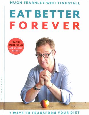 Eat better forever : 7 ways to transform your diet cover image