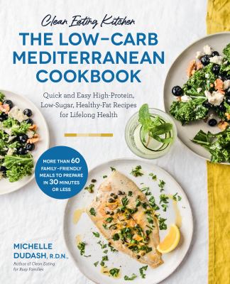 Clean eating kitchen : the low-carb Mediterranean cookbook : quick and easy high-protein, low-sugar, healthy-fat recipes for lifelong health  cover image cdn