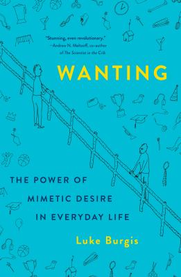 Wanting : the power of mimetic desire in everyday life cover image