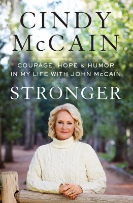 Stronger : courage, hope, and humor in my life with John McCain cover image