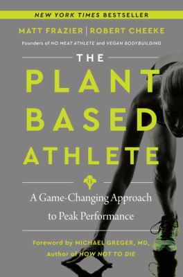 The plant-based athlete : a game-changing approach to peak performance cover image
