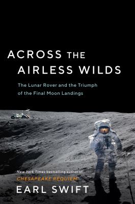 Across the airless wilds : the Lunar Rover and the triumph of the final moon landings cover image