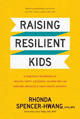 Raising resilient kids : 8 principles for bringing up healthy, happy, successful children who can overcome obstacles & thrive despite diversity cover image