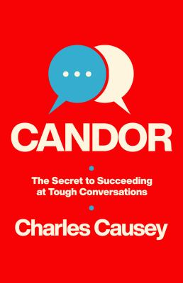 Candor : the secret to succeeding at tough conversations cover image