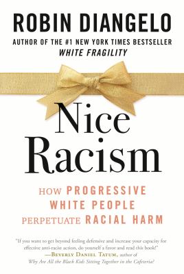 Nice racism : how progressive white people perpetuate racial harm cover image