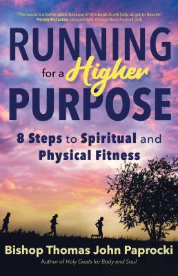 Running for a higher purpose : 8 steps to spiritual and physical fitness cover image