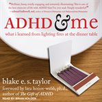 ADHD and me : what I learned from lighting fires at the dinner table cover image cdn
