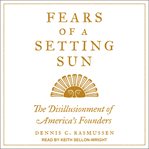 Fears of a setting sun : the disillusionment of America's founders cover image cdn