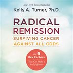 Radical remission : surviving cancer against all odds cover image cdn