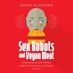 Sex robots & vegan meat cover image cdn