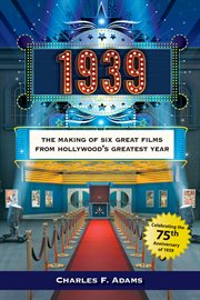 1939. The Making of Six Great Films from Hollywood's Greatest Year cover image cdn