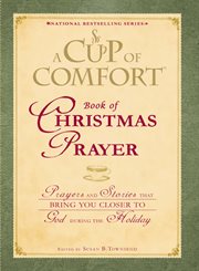 A cup of comfort book of Christmas prayer : prayers and stories that bring you closer to God during the holiday cover image cdn