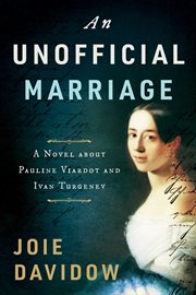 An unofficial marriage : a novel about Pauline Viardot and Ivan Turgenev cover image cdn