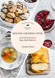 Beyond chopped liver : 59 Jewish recipes get a vegan health makeover cover image cdn