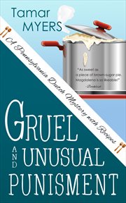 Gruel and unusual punishment : a Pennsylvania Dutch mystery with recipes cover image cdn