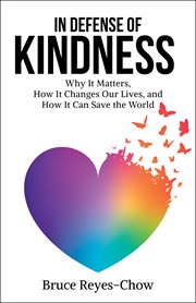 In defense of kindness. Why It Matters, How It Changes Our Lives, and How It Can Save the World cover image cdn