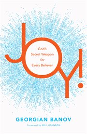 Joy! : God's secret weapon for every believer cover image cdn