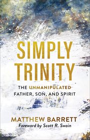 Simply trinity. The Unmanipulated Father, Son, and Spirit cover image cdn