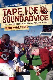 Tape, i-c-e, & sound advice : life lessons from a hall of fame athletic trainer cover image cdn