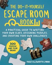 The do-it-yourself escape room book : a practical guide to writing your own clues, designing puzzles, and creating your own challenges cover image cdn
